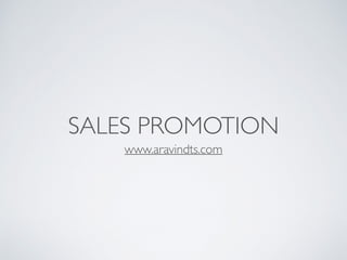 SALES PROMOTION
www.aravindts.com
 
