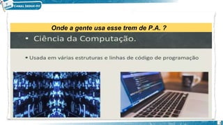 Onde a gente usa esse trem de P.A. ?
1
 