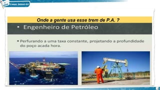 Onde a gente usa esse trem de P.A. ?
1
 