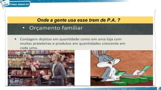 Onde a gente usa esse trem de P.A. ?
6
 