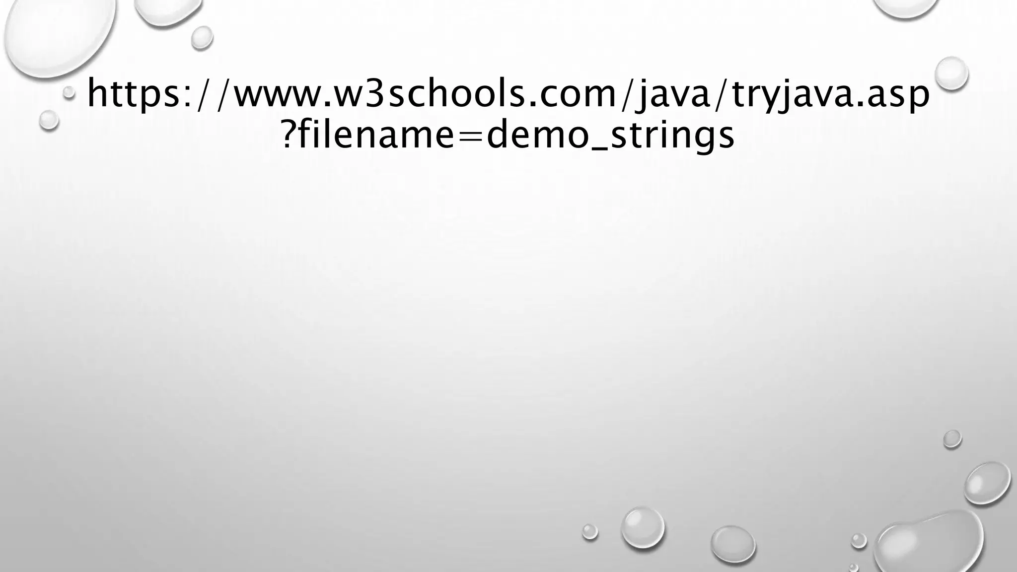 https://www.w3schools.com/java/tryjava.asp
?filename=demo_strings
 