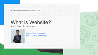 What is Website?
And how it works...
@Jose Ryu Leonesta
@Fullstack Developer
 