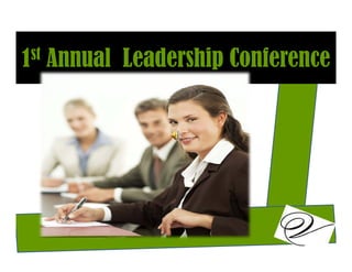 1      A
       Annual L d hi C f
            l Leadership Conference
  st
 