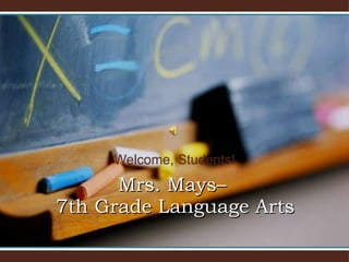 Welcome, Students! Mrs. Mays–  7th Grade Language Arts 