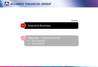 Executive Summary
Contents
1
Appendix - Financial Results:
 2Q FY2016
 1H FY2016
2
 