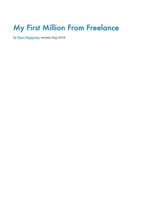My First Million From Freelance
by Ryan Waggoner, revised Aug 2018



 