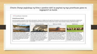 Climate Change-pagbabago ng klima o panahon dahil sa pagtaas ng mga greenhouse gases na
nagpapainit sa mundo
 