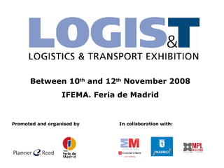 Between 10 th  and 12 th  November 2008 IFEMA. Feria de Madrid Promoted and organised by   In collaboration with: 
