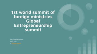 1st world summit of
foreign ministries
Global
Entrepreneurship
summit
How to motivate children
June 2, 2023
By: Michael Kazemi
 