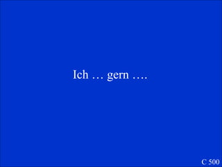 Ich … gern …. C 500 
