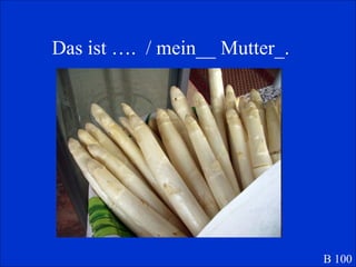 Das ist ….  / mein__ Mutter_. B 100 