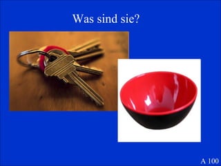 Was sind sie? A 100 