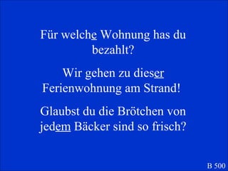 B 500 F ür  welch e  Wohnung has du bezahlt? Wir gehen zu dies er  Ferienwohnung am Strand!  Glaubst du die Br ötchen von jed em  Bäcker sind so frisch? 
