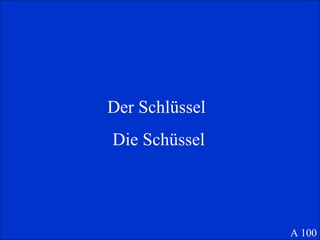 Der Schl üssel  Die Schüssel A 100 
