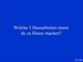 Welche 3 Hausarbeiten musst du zu Hause machen? D 100 