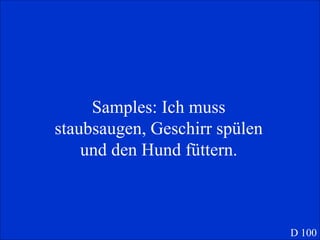 Samples: Ich muss staubsaugen, Geschirr sp ülen und den Hund füttern. D 100 