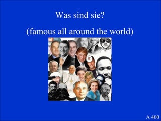 Was sind sie? (famous all around the world) A 400 