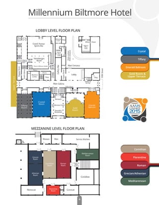 Mediterranean
Room
Corinthian
Room
Grecian
Room
Athenian
Room
MEZZANINE LEVEL FLOOR PLAN
Roman
Room
Crystal
Room
Tiﬀany
Room
2015LOSANGELES
Millennium Biltmore Hotel
LOBBY LEVEL FLOOR PLAN
Crystal
Tiﬀany
Emerald Ballroom
Gold Room &
Upper Terrace
Corinthian
Florentine
Roman
Grecian/Athenian
Meditarenean
Emerald
Ballroom
Florentine
Room
Gold
Room
UpperTerrace
4
 