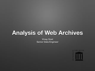 Analysis of Web Archives
Vinay Goel
Senior Data Engineer
 
