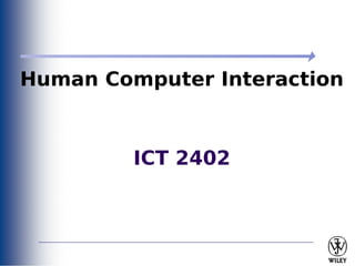 Human Computer Interaction
ICT 2402
 