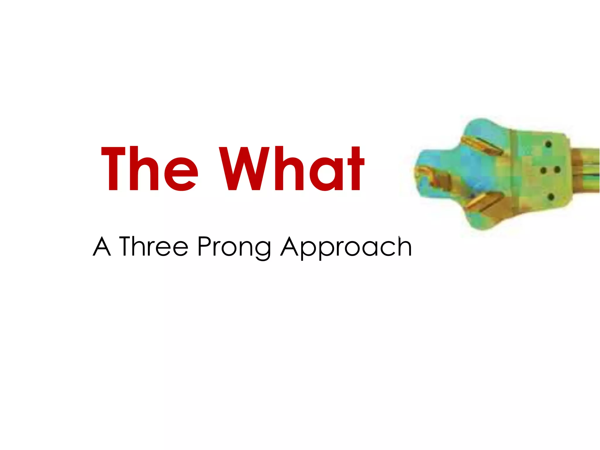 The WhatA Three Prong Approach