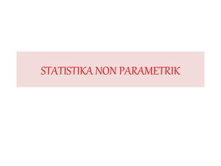 STATISTIKA NON PARAMETRIK
 