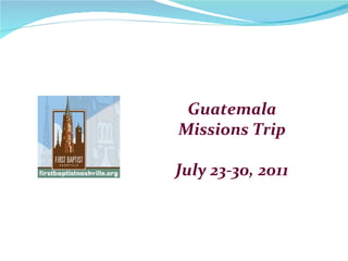 Guatemala Missions Trip July 23-30, 2011 