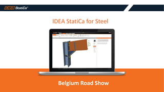 IDEA StatiCa for Steel
Belgium Road Show
 
