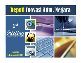 st
1

briefing
Jakarta
13 Januari 2014

 