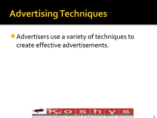  Advertisers use a variety of techniques to

create effective advertisements.

Prentice Hall, © 2009
13

 