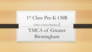 1st Class Pre-K OSR
(Office of School Readiness)
YMCA of Greater
Birmingham
 