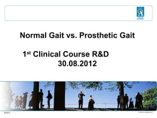 Normal Gait vs. Prosthetic Gait
Clinical Course R&D

8/23/12

 