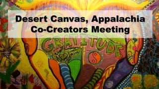 Desert Canvas, Appalachia
Co-Creators Meeting
 
