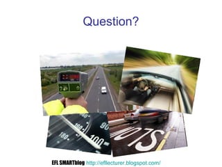 Question?
EFL SMARTblog http://efllecturer.blogspot.com/
 