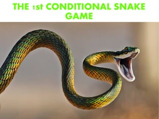 THE 1st CONDITIONAL SNAKE
GAME
 