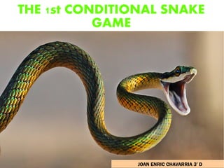 THE 1st CONDITIONAL SNAKE
GAME
JOAN ENRIC CHAVARRIA 3r
D
 