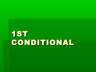 1ST
CONDITIONAL

 