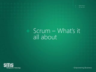 Scrum – What’s it
all about
• Martin Kearns
• 16th Mar 2015
 