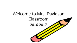 Welcome to Mrs. Davidson
Classroom
2016-2017
 