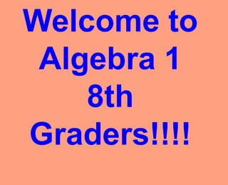 Welcome to Algebra 1 8th Graders!!!! 