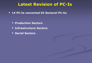 Latest Revision of PC-Is
 14 PC-Is converted 03 Sectoral PC-Is:
 Production Sectors
 Infrastructure Sectors
 Social Se...