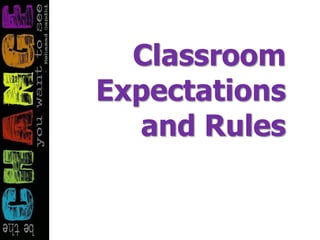 Classroom
Expectations
and Rules
 