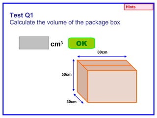 Test Q1 Calculate the volume of the package box cm 3 80cm 50cm 30cm OK Hints 