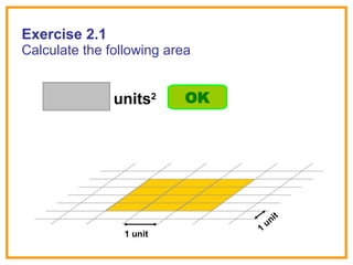 Exercise 2.1 Calculate the following area units 2 OK 1 unit 1 unit 