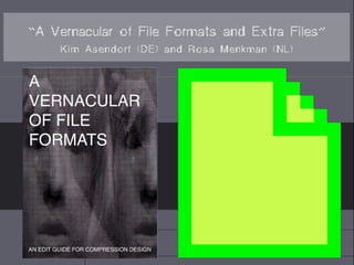 “A Vernacular of File Formats and Extra Files”
Kim Asendorf (DE) and Rosa Menkman (NL)
 