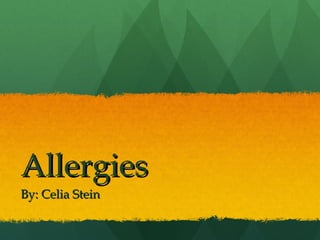 Allergies
By: Celia Stein
 