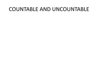 COUNTABLE AND UNCOUNTABLE

 