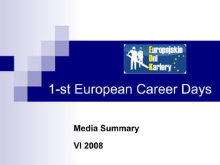 1-st European Career Days Media Summary VI 2008 