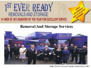 Removal And Storage Services
http://www.1st-ever-ready-removals.co.uk/
 