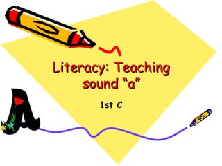 Literacy: Teaching sound “a” 1st C 